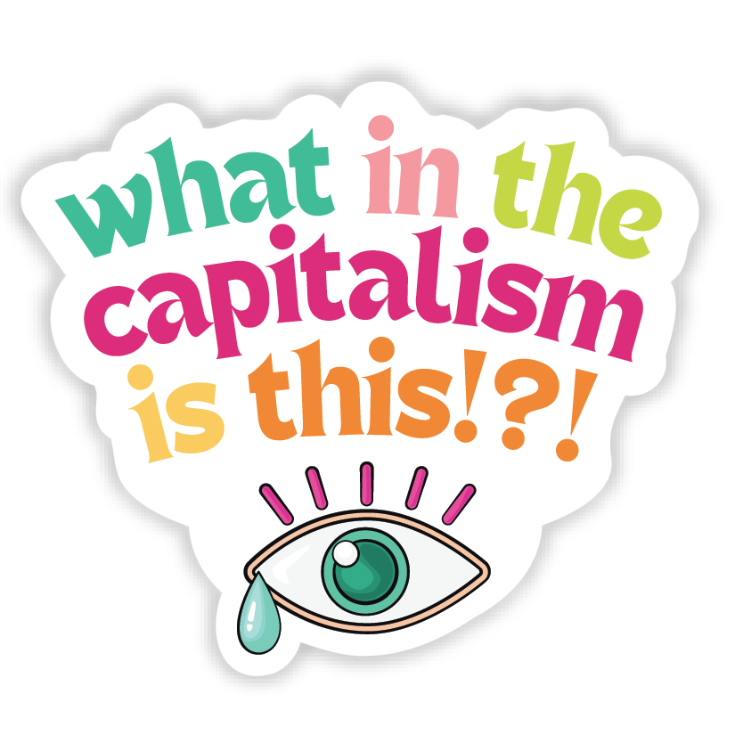 what in the capitalism is this!?!