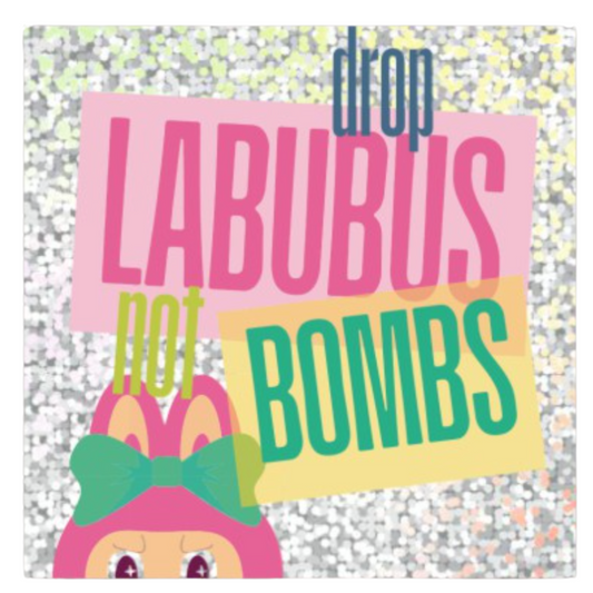 Drop Labubus not Bombs